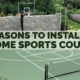 Reasons to Install a Sports Court at Home