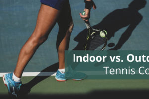 indoor vs outdoor courts