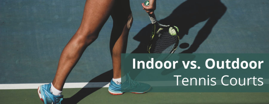 indoor vs outdoor courts