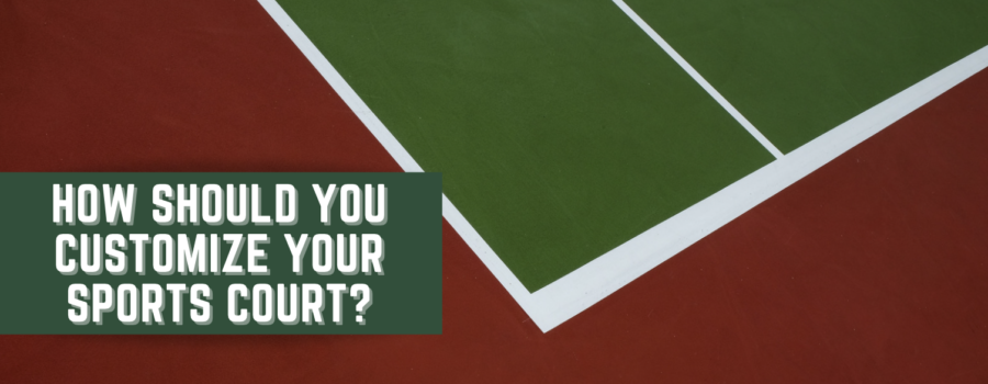 How Should You Customize Your Sports Court?