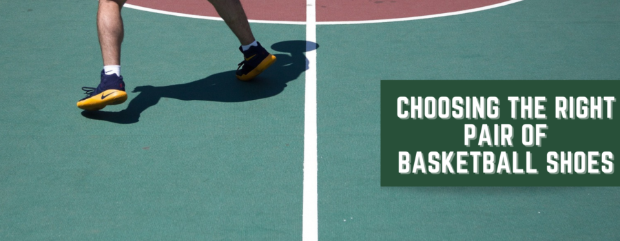 Choosing The Right Pair Of Basketball Shoes