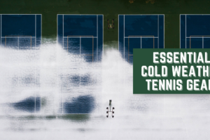 Essential Cold Weather Tennis Gear