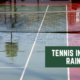 Playing Tennis In The Rain