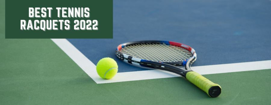The Best Tennis Racquets Of 2022