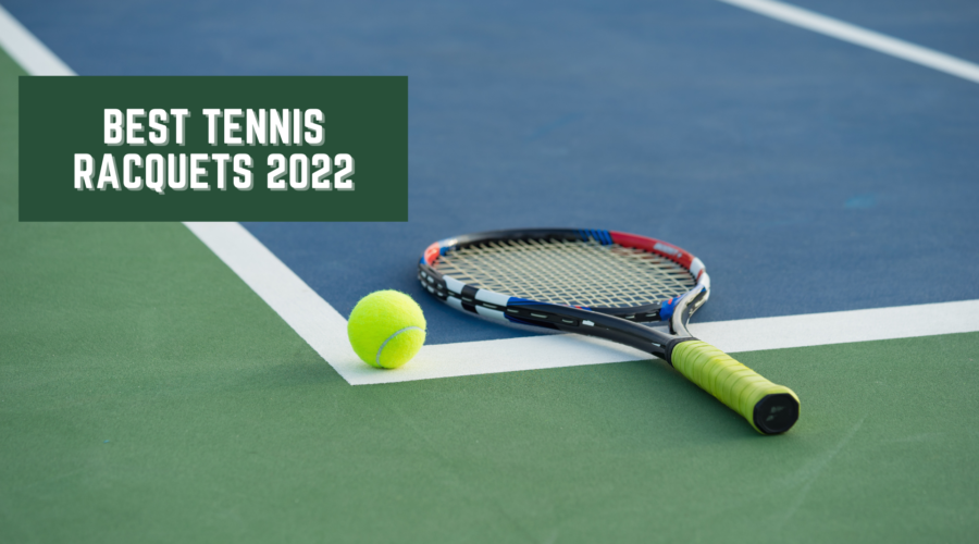 The Best Tennis Racquets Of 2022
